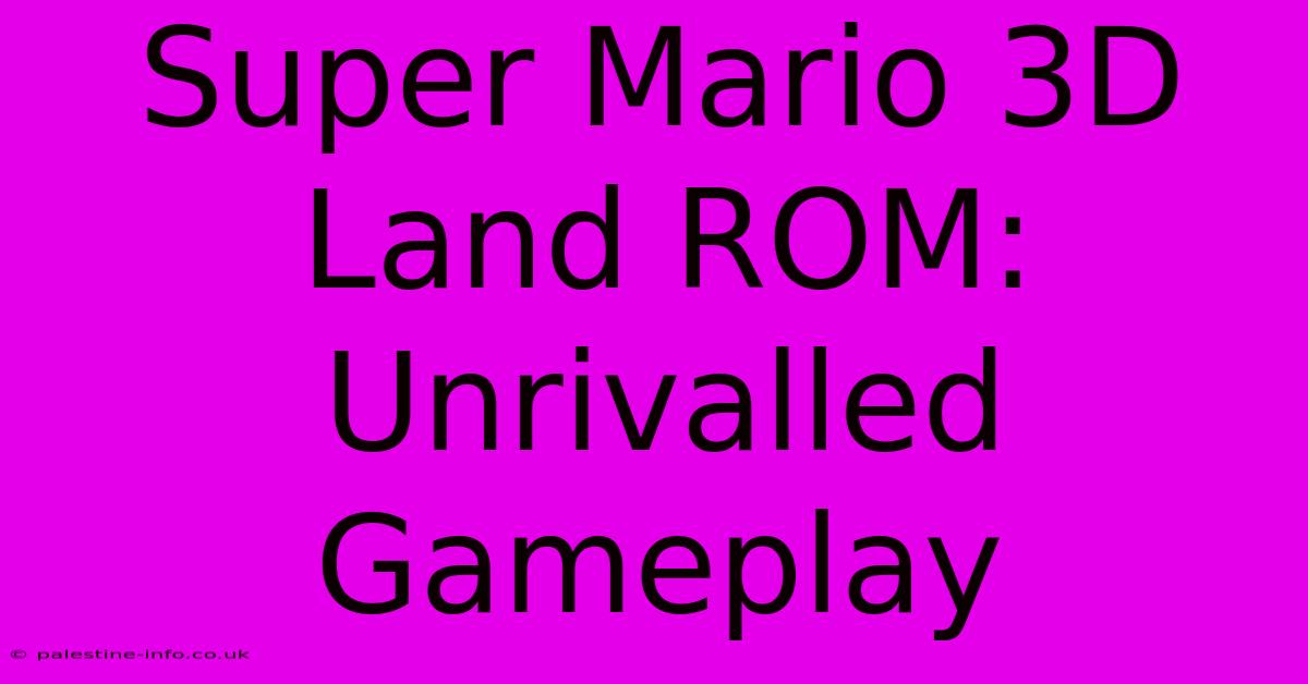 Super Mario 3D Land ROM: Unrivalled Gameplay