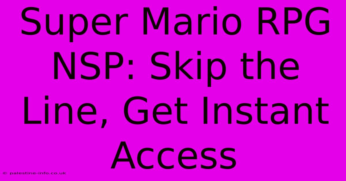 Super Mario RPG NSP: Skip The Line, Get Instant Access