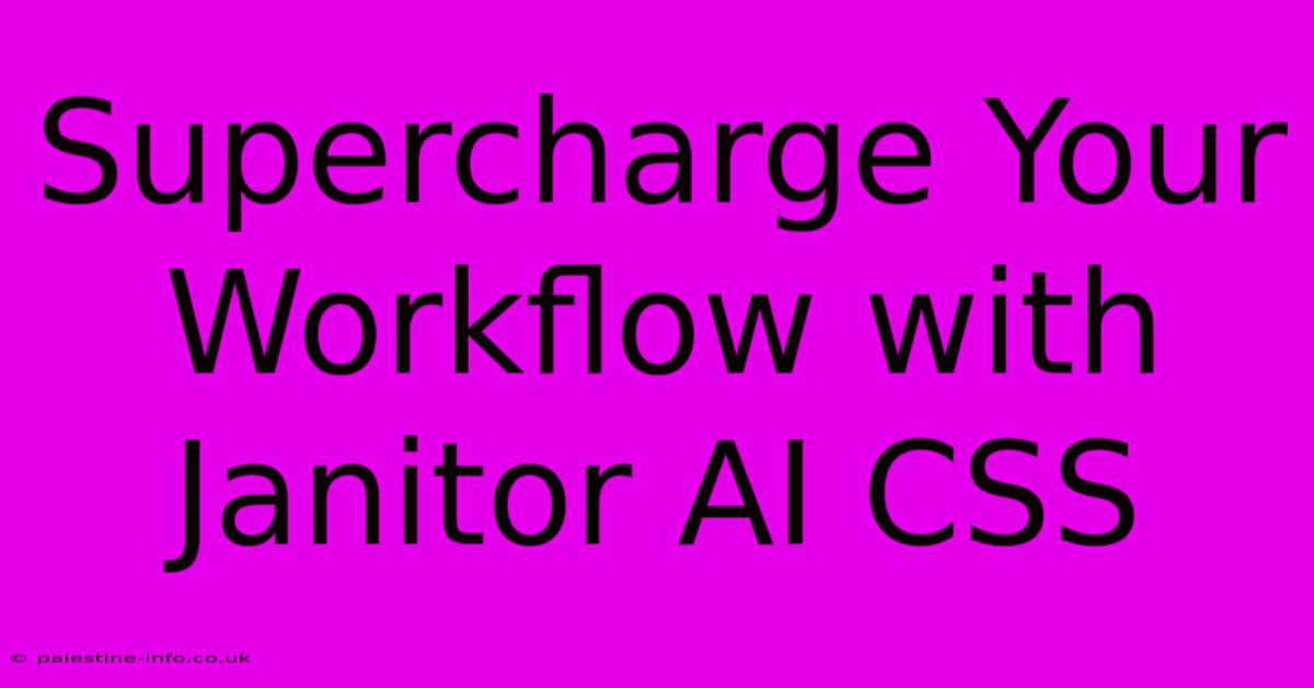 Supercharge Your Workflow With Janitor AI CSS