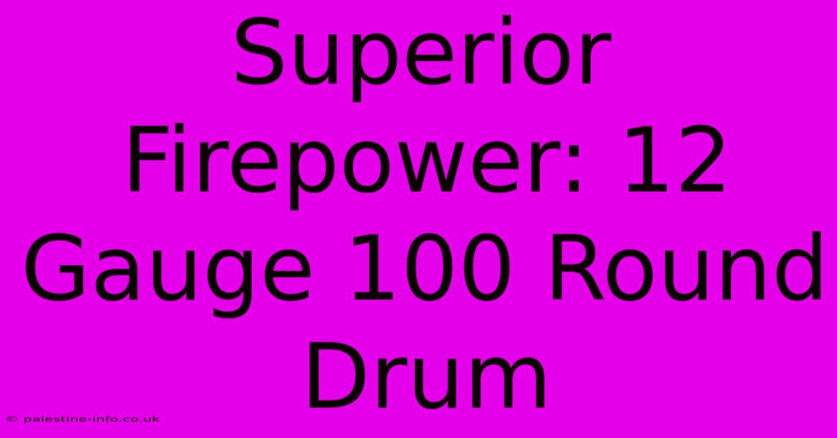 Superior Firepower: 12 Gauge 100 Round Drum