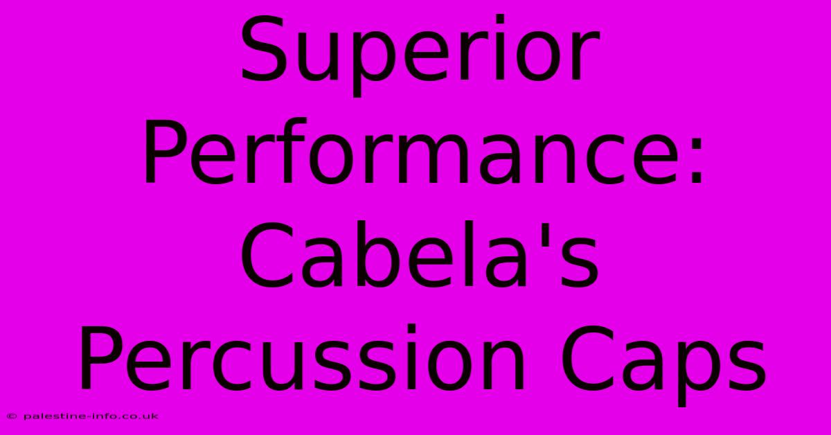 Superior Performance: Cabela's Percussion Caps