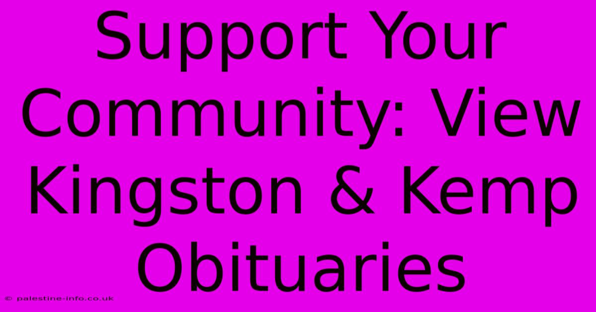 Support Your Community: View Kingston & Kemp Obituaries