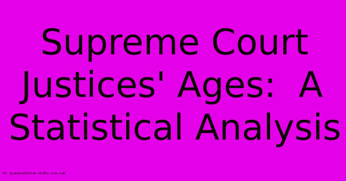 Supreme Court Justices' Ages:  A Statistical Analysis