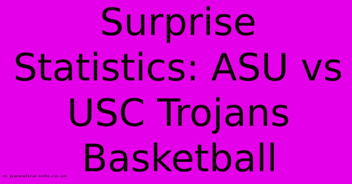 Surprise Statistics: ASU Vs USC Trojans Basketball