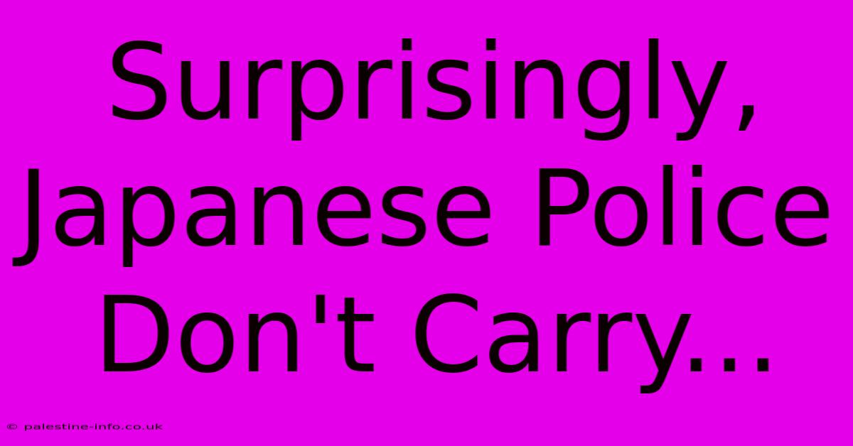 Surprisingly, Japanese Police Don't Carry...