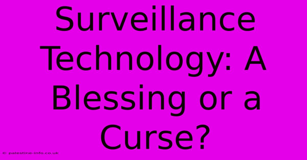 Surveillance Technology: A Blessing Or A Curse?