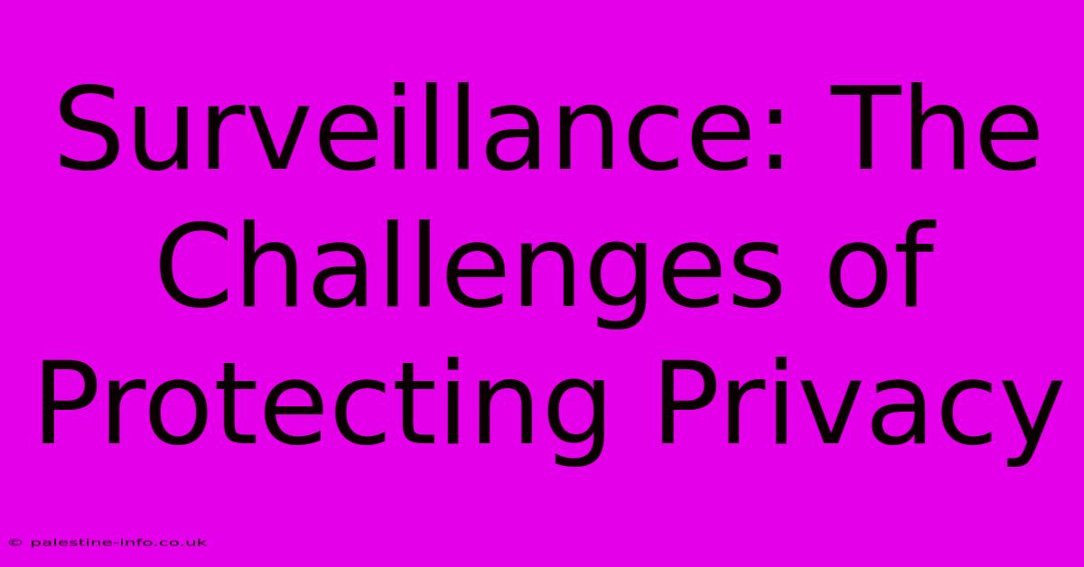 Surveillance: The Challenges Of Protecting Privacy