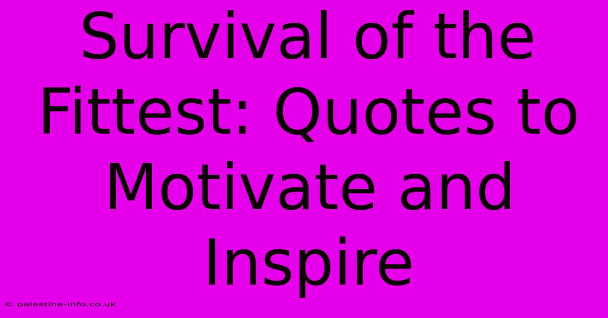 Survival Of The Fittest: Quotes To Motivate And Inspire