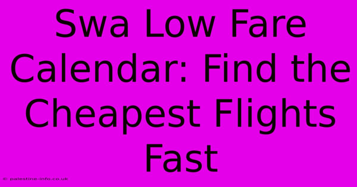 Swa Low Fare Calendar: Find The Cheapest Flights Fast