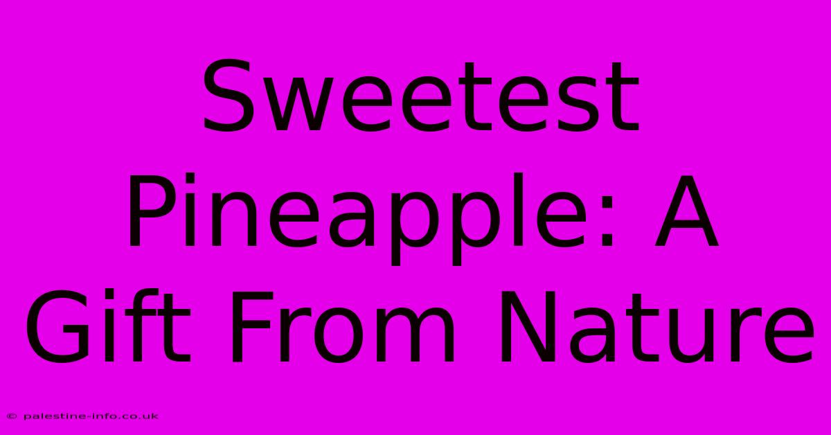 Sweetest Pineapple: A Gift From Nature