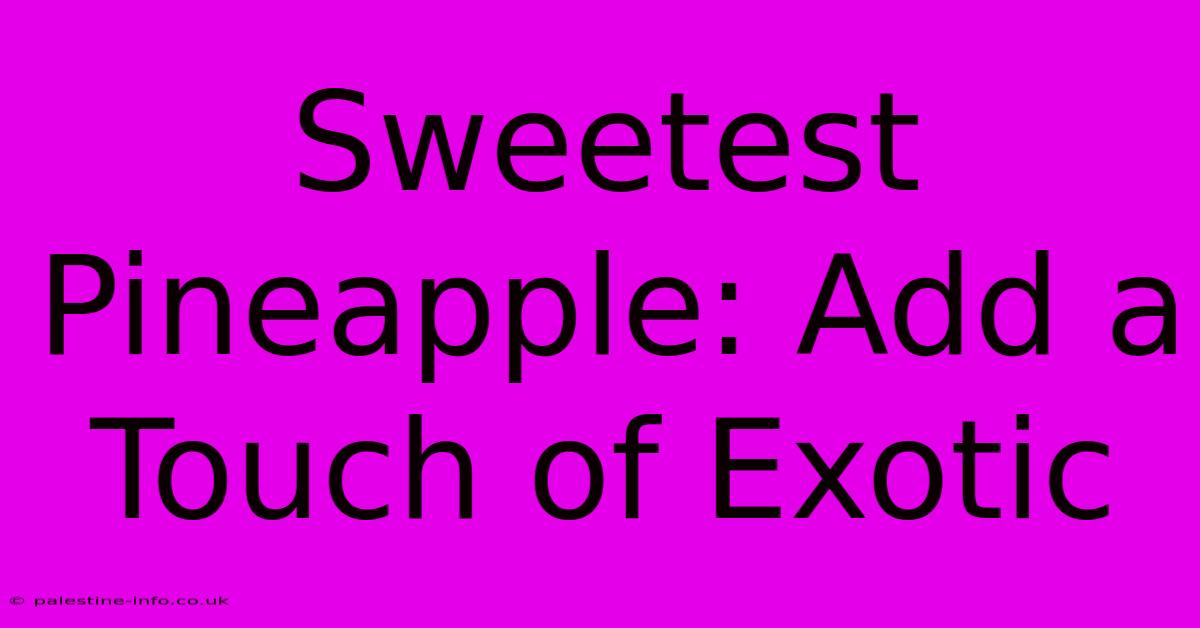 Sweetest Pineapple: Add A Touch Of Exotic