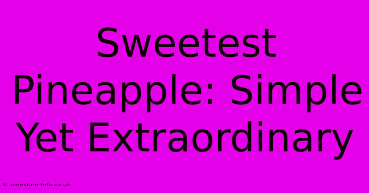 Sweetest Pineapple: Simple Yet Extraordinary