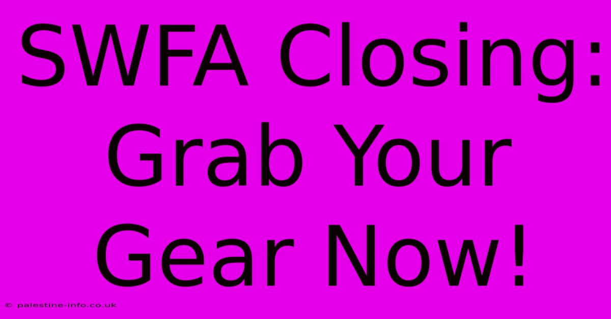 SWFA Closing: Grab Your Gear Now!