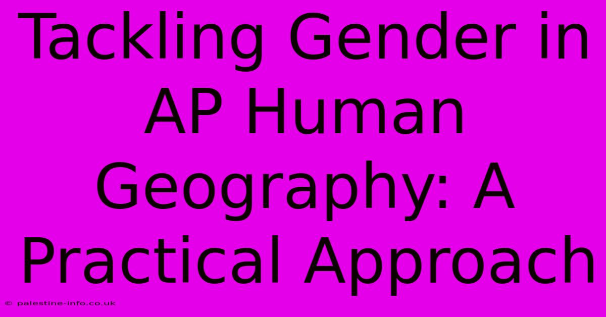 Tackling Gender In AP Human Geography: A Practical Approach