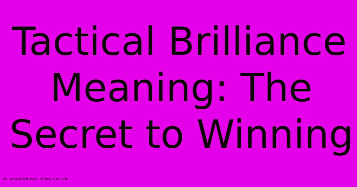 Tactical Brilliance Meaning: The Secret To Winning