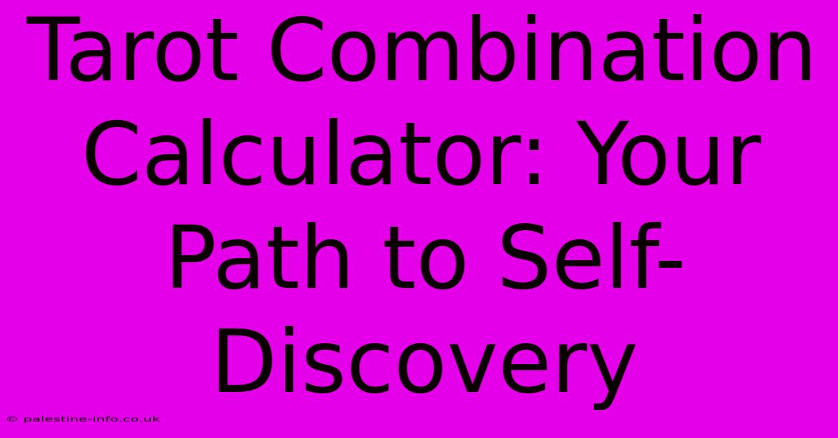 Tarot Combination Calculator: Your Path To Self-Discovery