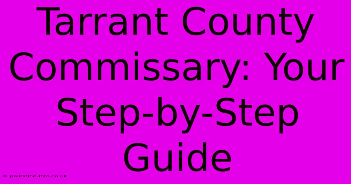 Tarrant County Commissary: Your Step-by-Step Guide