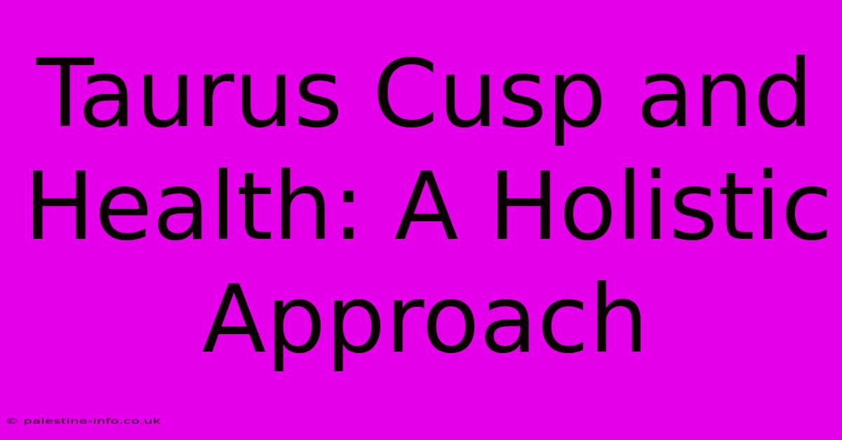 Taurus Cusp And Health: A Holistic Approach