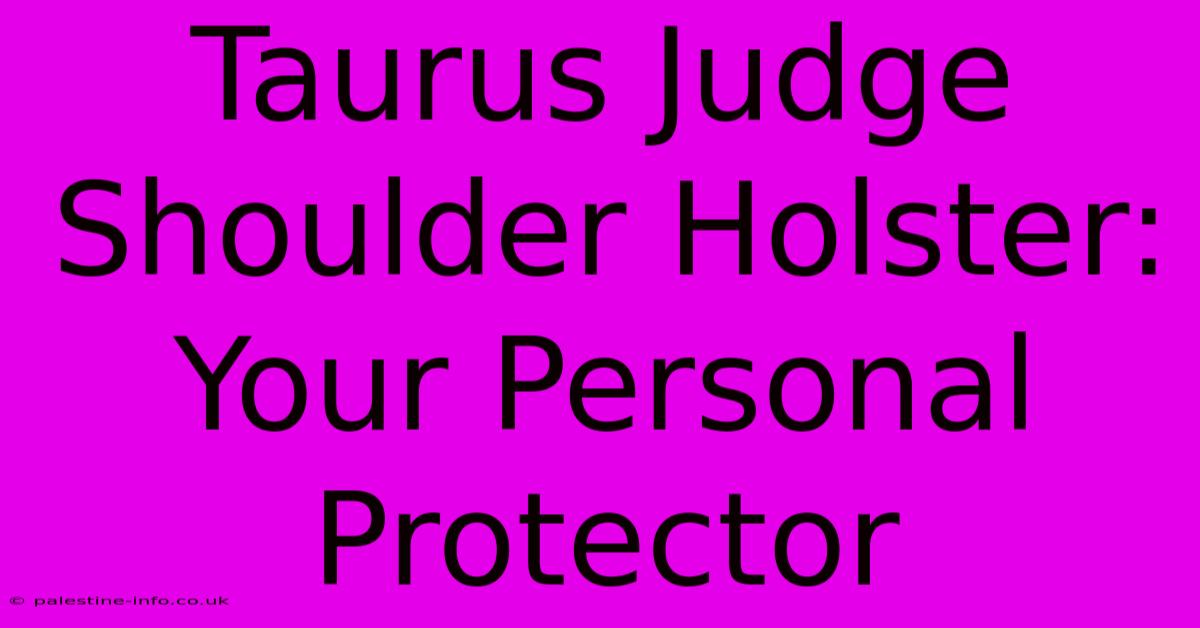 Taurus Judge Shoulder Holster: Your Personal Protector