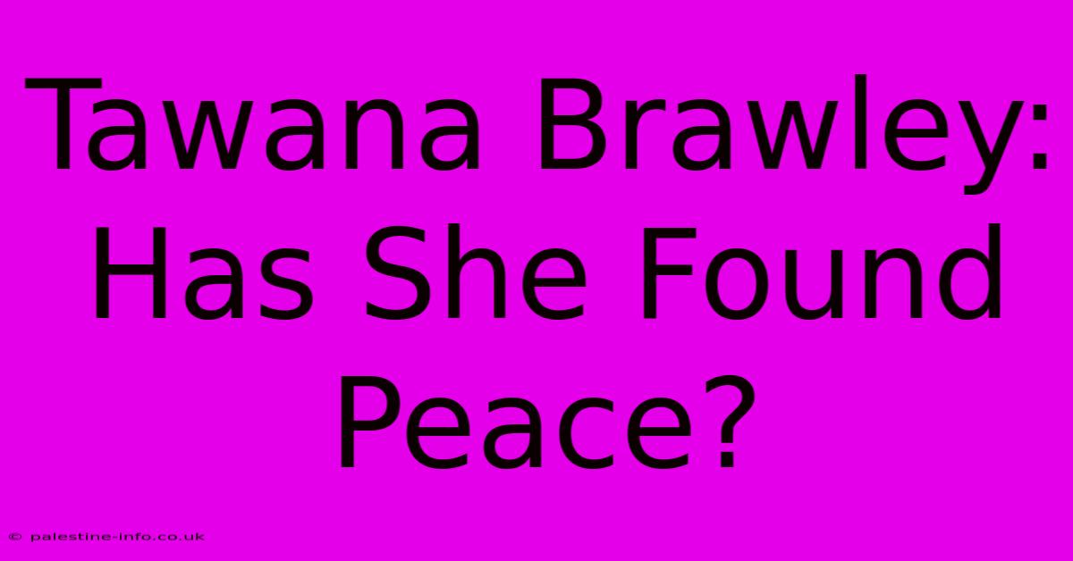 Tawana Brawley: Has She Found Peace?