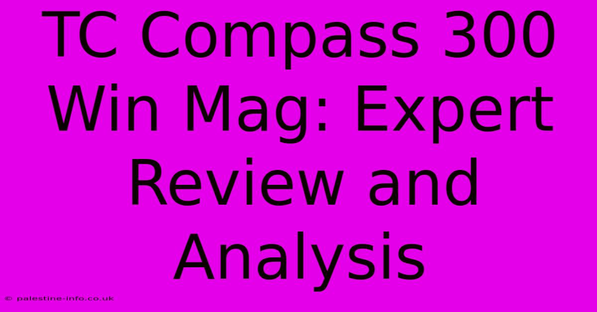 TC Compass 300 Win Mag: Expert Review And Analysis