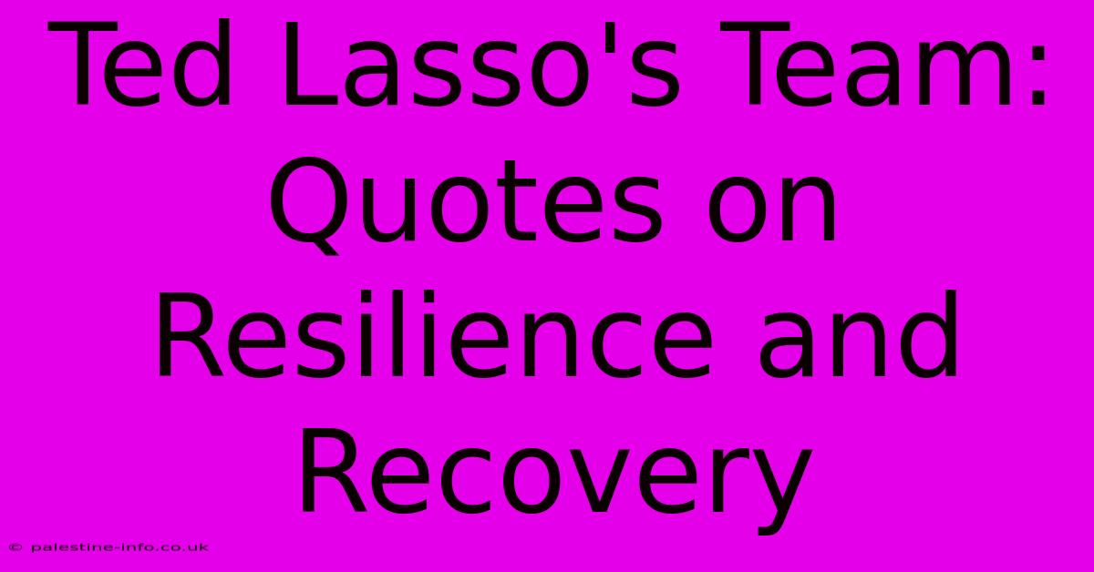 Ted Lasso's Team: Quotes On Resilience And Recovery