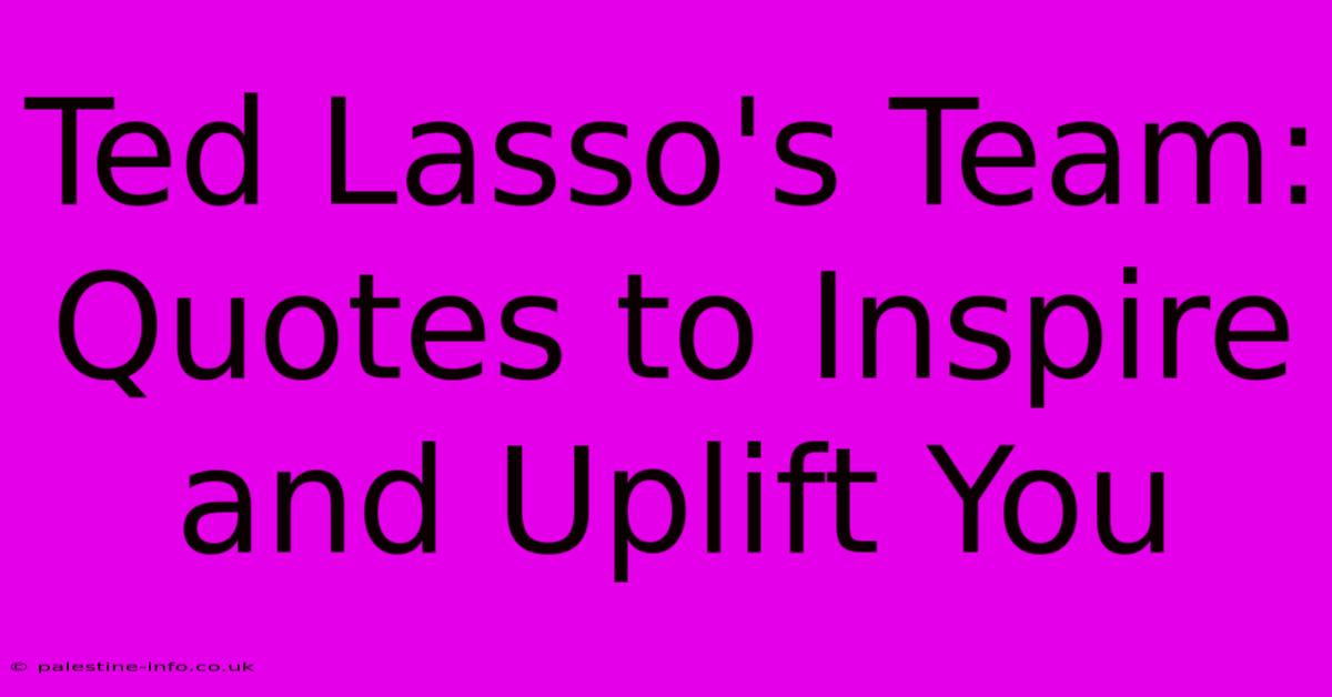 Ted Lasso's Team: Quotes To Inspire And Uplift You