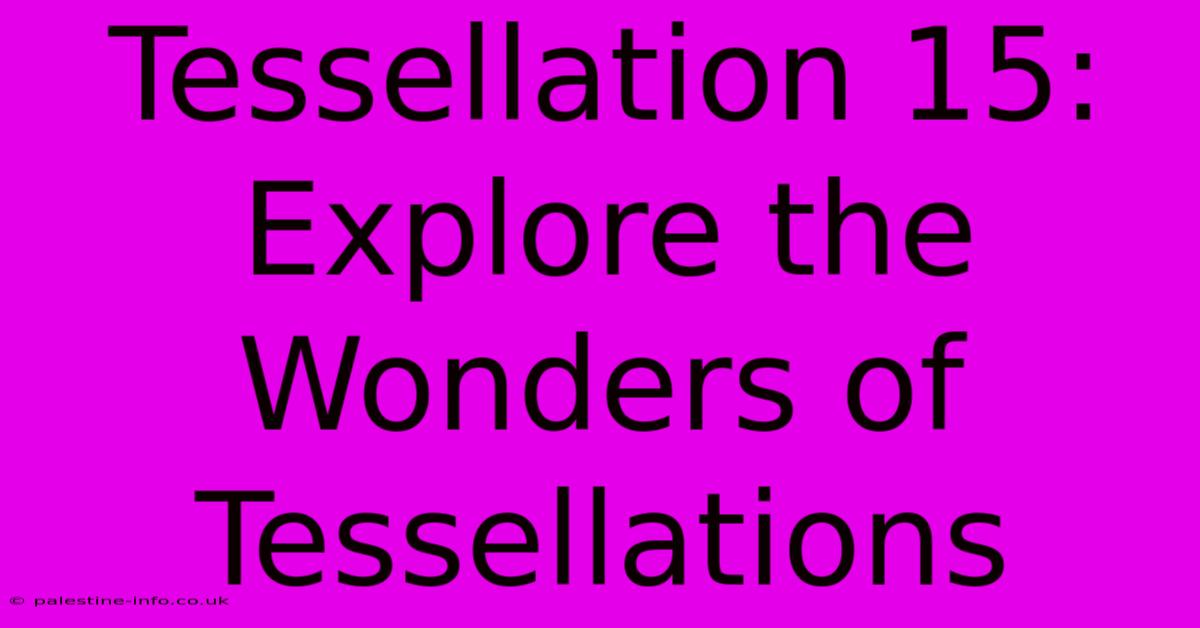 Tessellation 15:  Explore The Wonders Of Tessellations