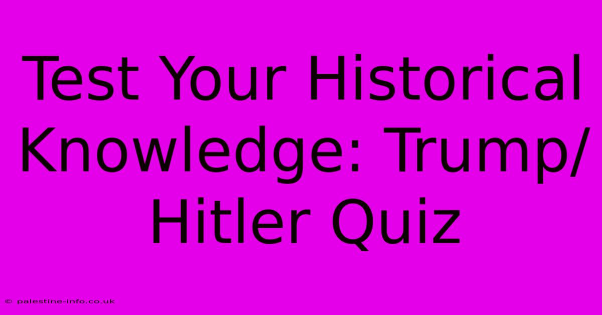 Test Your Historical Knowledge: Trump/Hitler Quiz