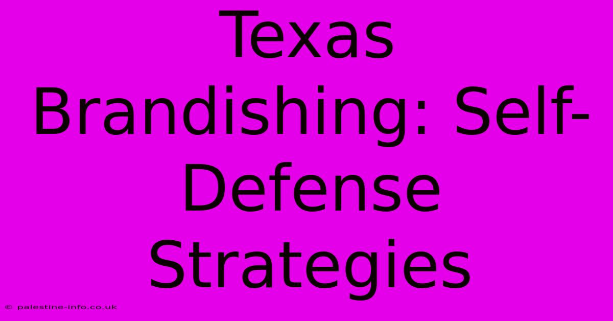 Texas Brandishing: Self-Defense Strategies