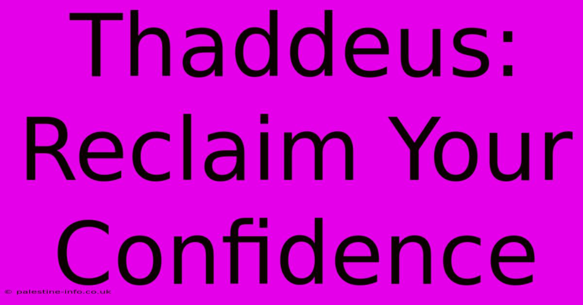 Thaddeus: Reclaim Your Confidence