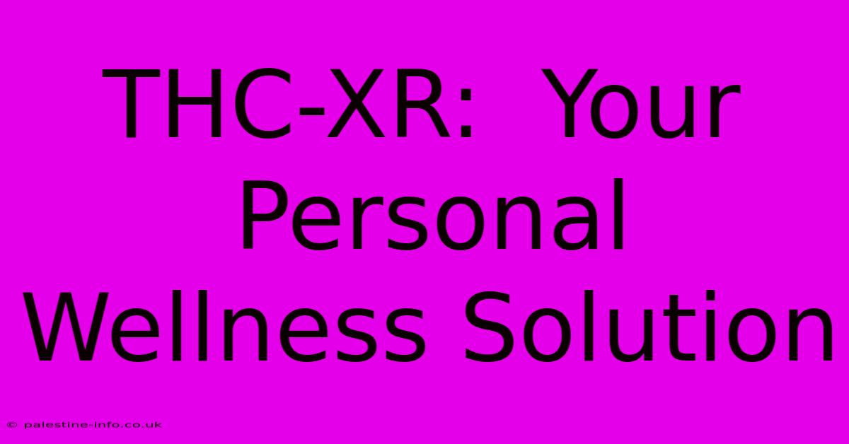 THC-XR:  Your Personal Wellness Solution