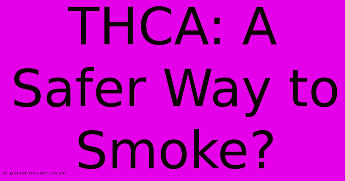 THCA: A Safer Way To Smoke?