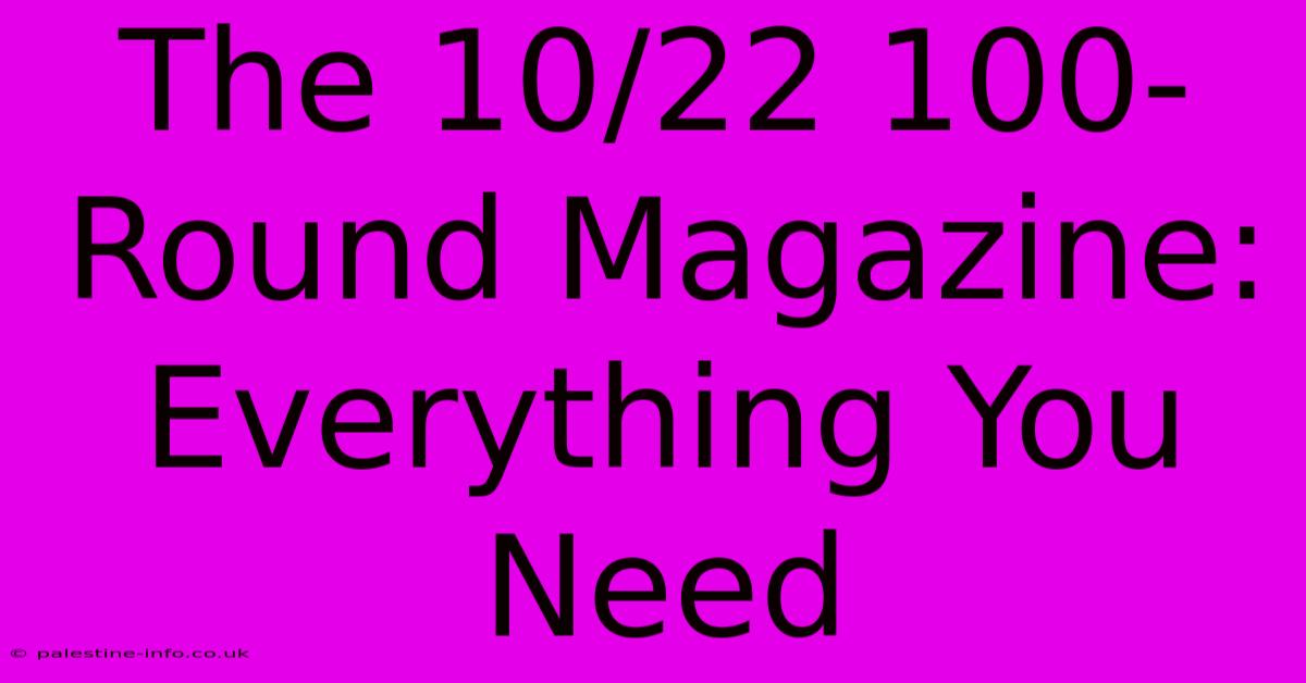 The 10/22 100-Round Magazine: Everything You Need