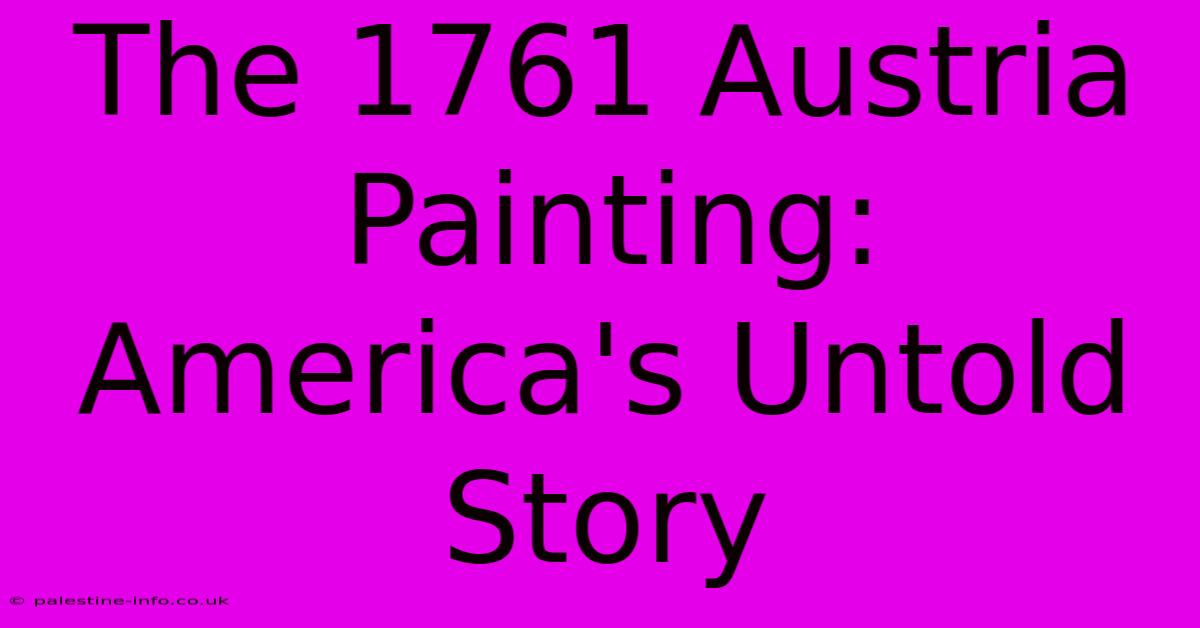 The 1761 Austria Painting: America's Untold Story