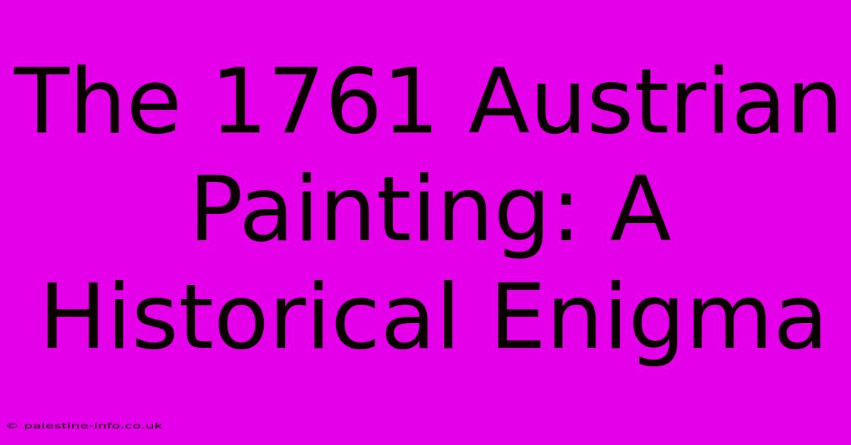 The 1761 Austrian Painting: A Historical Enigma