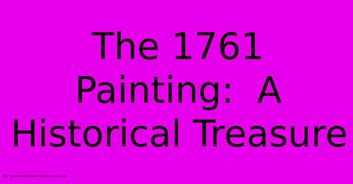 The 1761 Painting:  A Historical Treasure