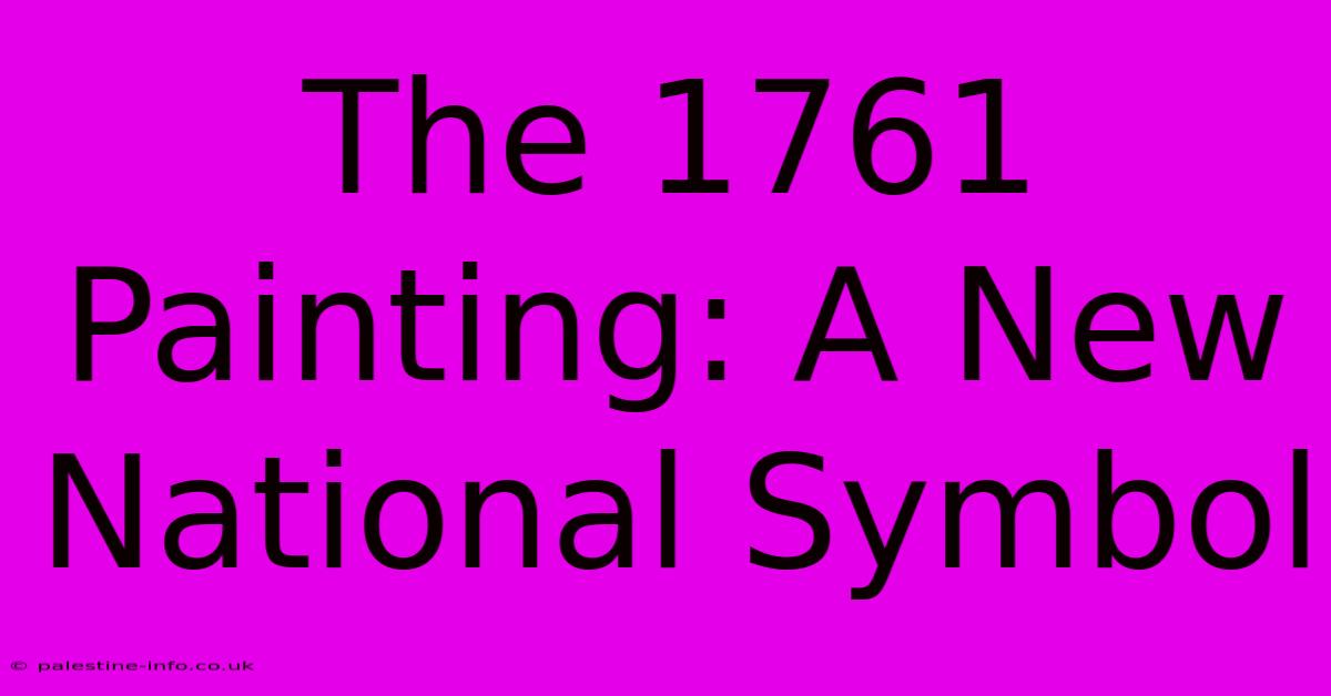 The 1761 Painting: A New National Symbol