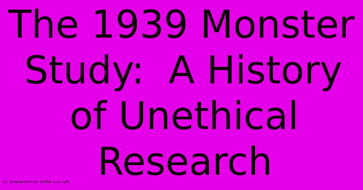 The 1939 Monster Study:  A History Of Unethical Research