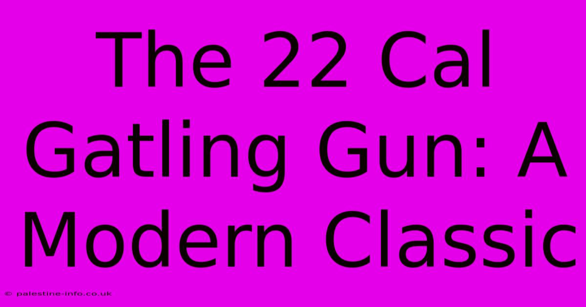 The 22 Cal Gatling Gun: A Modern Classic