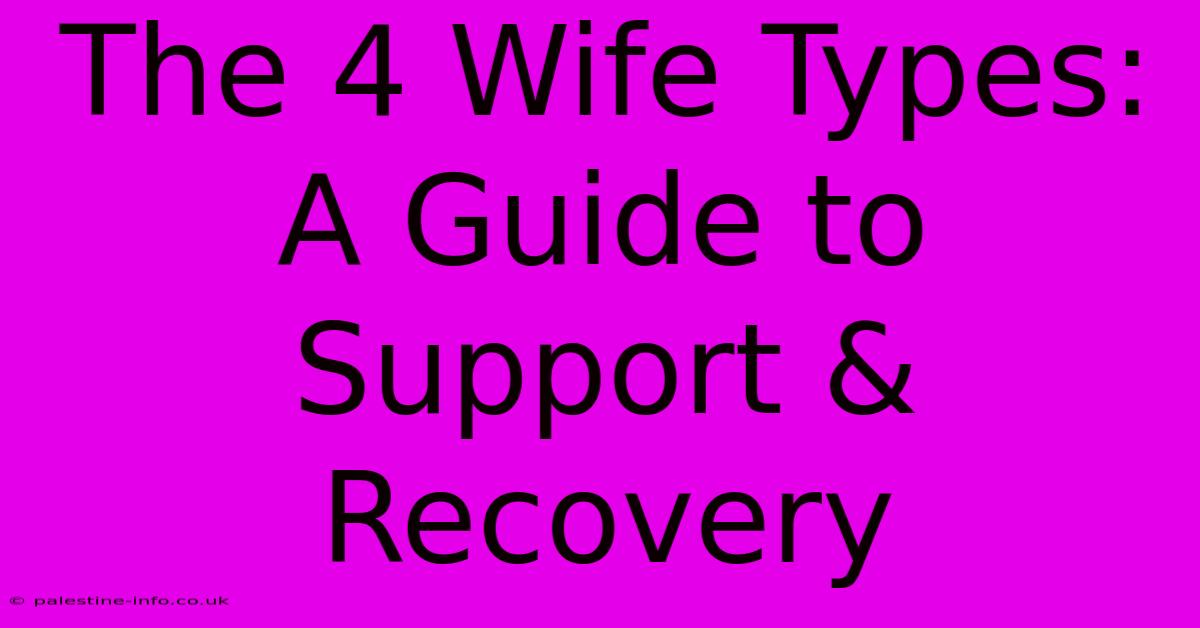 The 4 Wife Types:  A Guide To Support & Recovery