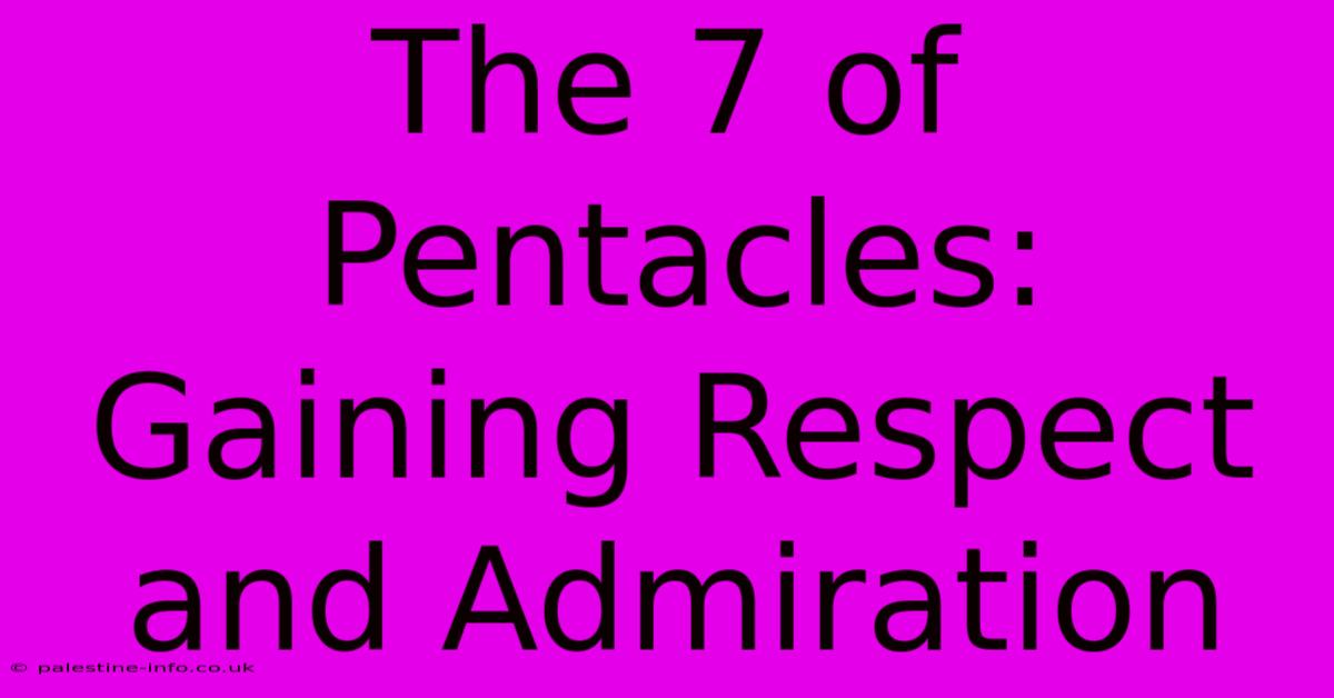 The 7 Of Pentacles:  Gaining Respect And Admiration