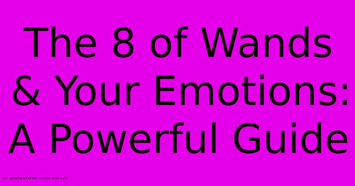 The 8 Of Wands & Your Emotions: A Powerful Guide