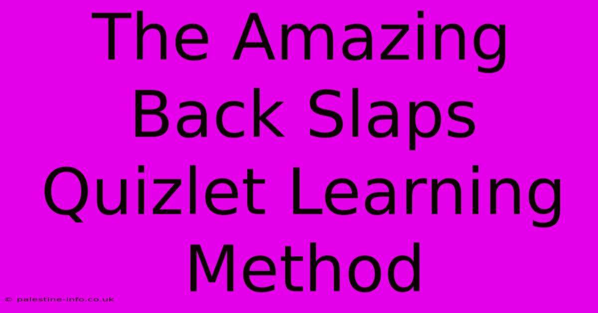 The Amazing Back Slaps Quizlet Learning Method