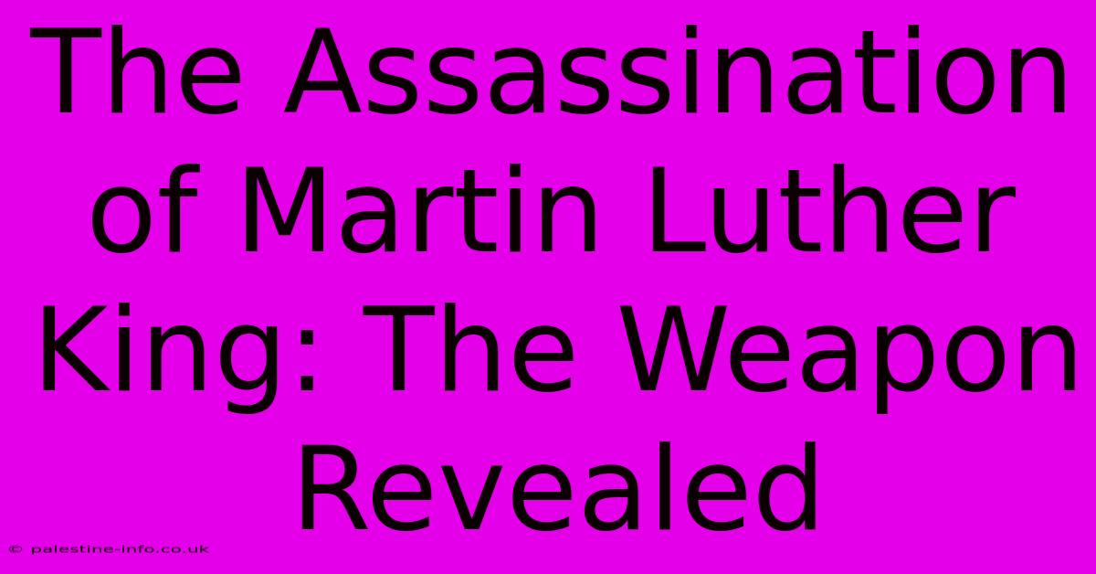 The Assassination Of Martin Luther King: The Weapon Revealed