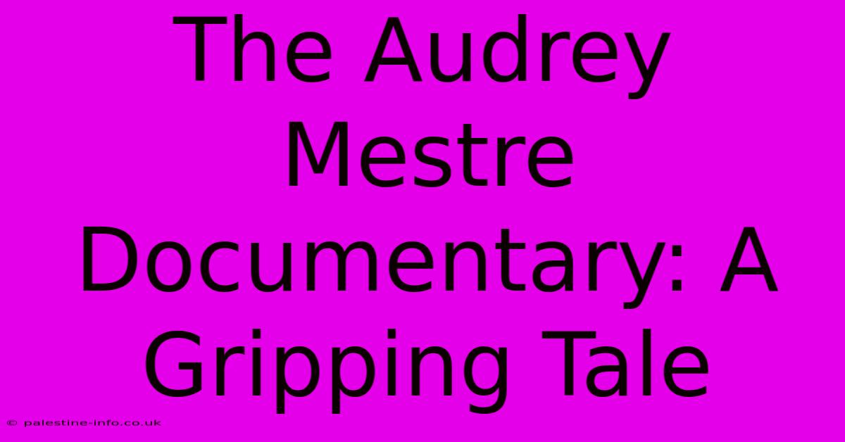 The Audrey Mestre Documentary: A Gripping Tale