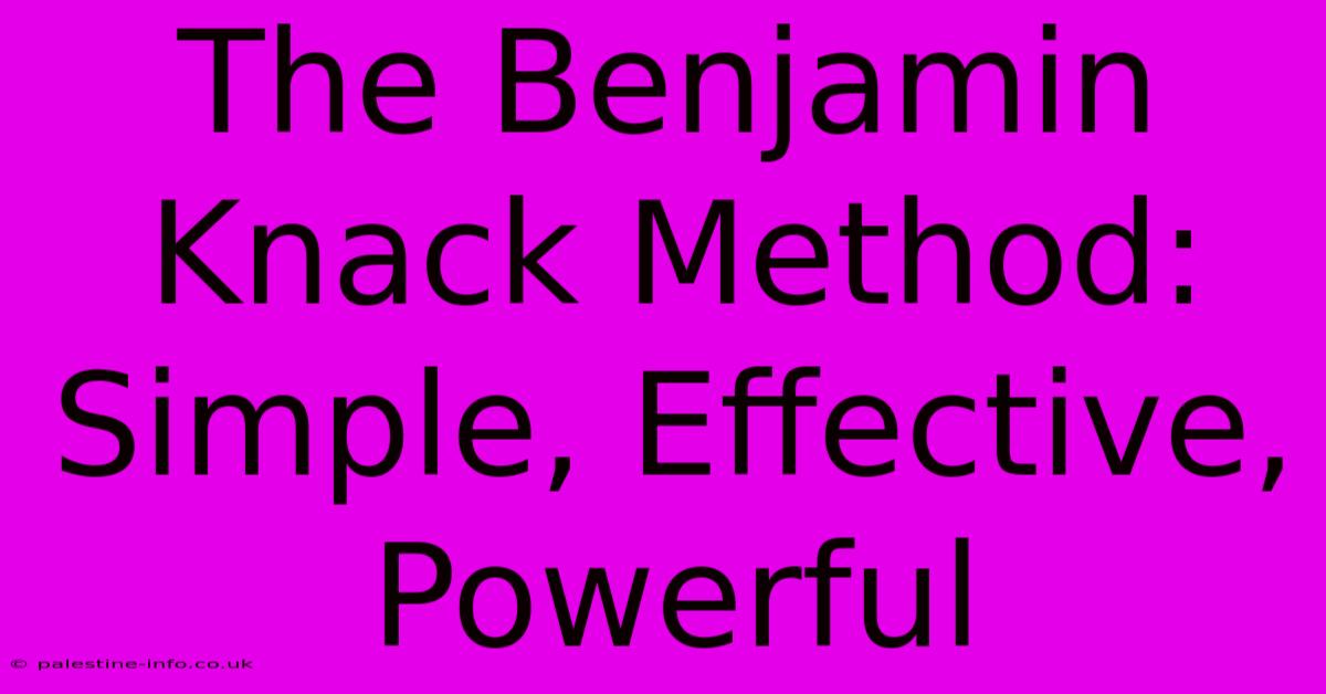 The Benjamin Knack Method: Simple, Effective, Powerful