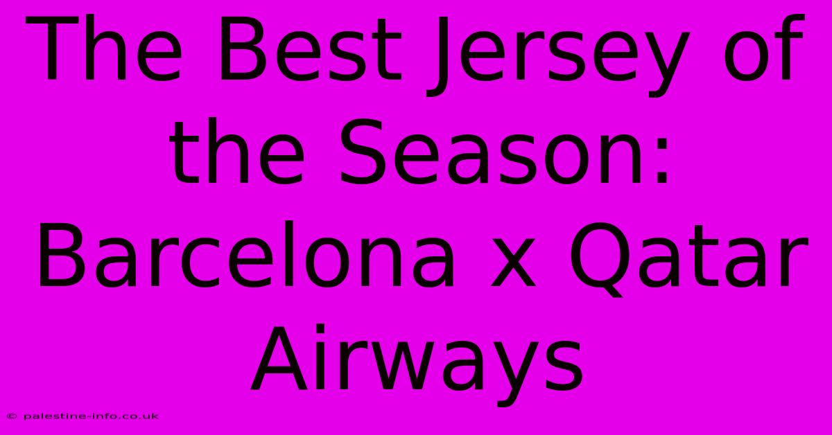 The Best Jersey Of The Season: Barcelona X Qatar Airways