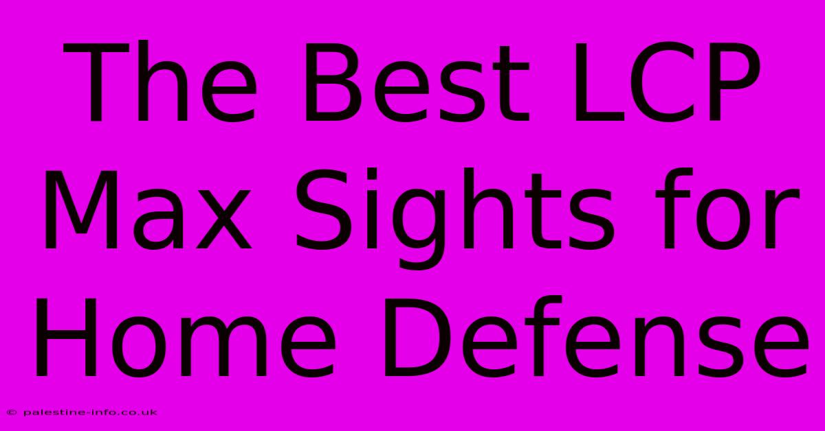 The Best LCP Max Sights For Home Defense