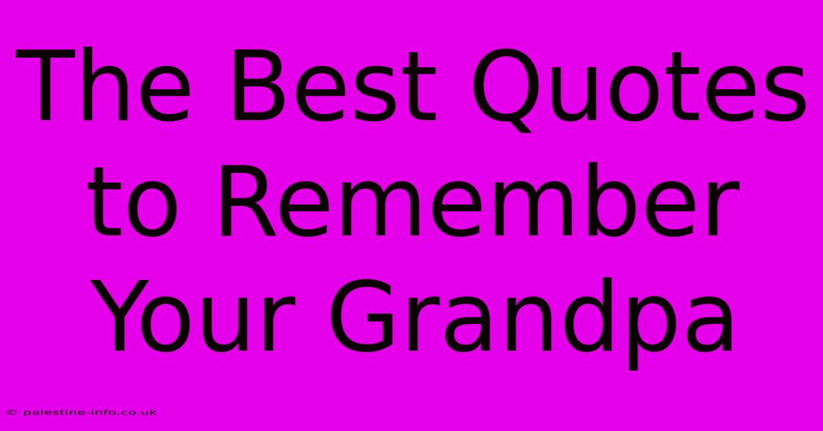 The Best Quotes To Remember Your Grandpa